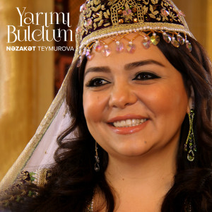 Listen to Yarımı Buldum song with lyrics from Nəzakət Teymurova