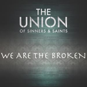 ดาวน์โหลดและฟังเพลง We Are the Broken พร้อมเนื้อเพลงจาก The Union of Sinners and Saints