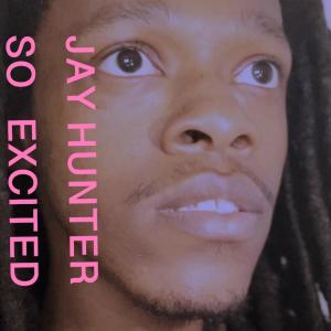 收聽Jay Hunter的So Excited歌詞歌曲