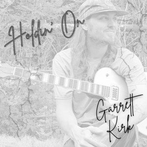 收聽Garrett Kirk的Holdin' On (Single)歌詞歌曲