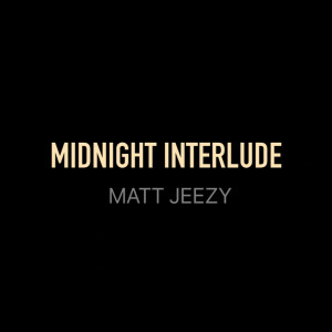 收聽Matt Jeezy的Midnight Interlude歌詞歌曲