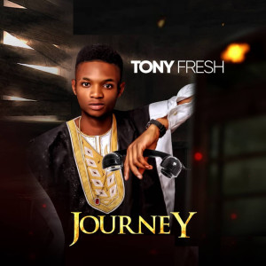 Listen to Journey song with lyrics from Tony Fresh