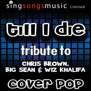 ดาวน์โหลดและฟังเพลง Till I Die (Tribute to Chris Brown, Big Sean & Wiz Khalifa) พร้อมเนื้อเพลงจาก Cover Pop