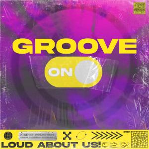 LOUD ABOUT US!的專輯Groove On