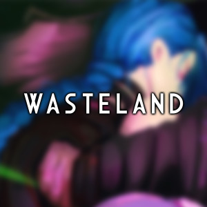 Hurakion的專輯Wasteland "Arcane Season 2" (Emotional Male Version)