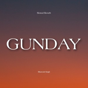 Album GUNDAY (Slowed Reverb) oleh Bhawesh Singh