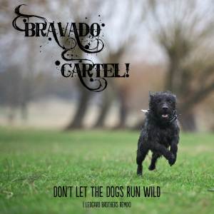 收聽Bravado Cartel的Don't Let the Dogs Run Wild (Ledgard Brothers Remix) (Ledgard Bros Remix)歌詞歌曲