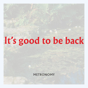 ดาวน์โหลดและฟังเพลง It's good to be back พร้อมเนื้อเพลงจาก Metronomy