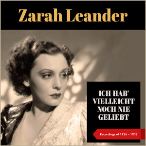 Ich Hab' Vielleicht Noch Nie Geliebt (Recordings of 1936 - 1938)