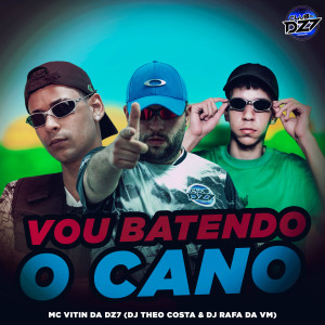 Listen to VOU BATENDO O CANO (Explicit) song with lyrics from MC VITIN DA DZ7