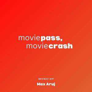 Max Aruj的專輯MoviePass, MovieCrash (Original Motion Picture Soundtrack)