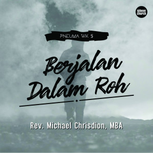 Dengarkan lagu Berjalan Dalam Roh (Pneuma-Wk 5/7) nyanyian Rev. Michael Chrisdion MBA dengan lirik