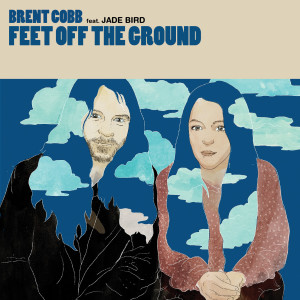 ดาวน์โหลดและฟังเพลง Feet Off The Ground (feat. Jade Bird) พร้อมเนื้อเพลงจาก Brent Cobb