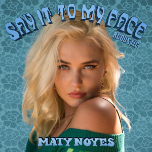 ดาวน์โหลดและฟังเพลง Say It To My Face (Acoustic) พร้อมเนื้อเพลงจาก Maty Noyes