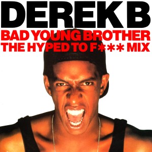 Derek B的專輯Bad Young Brother (The Hyped to F*** Mix) (Explicit)