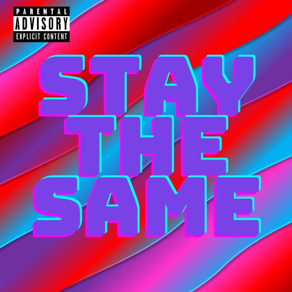 Stay The Same (Explicit)