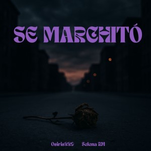 Dengarkan lagu Se Marchitó (Explicit) nyanyian Osiris229 dengan lirik