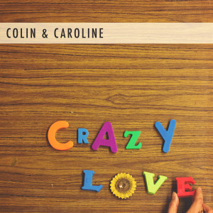 ดาวน์โหลดและฟังเพลง Crazy Love พร้อมเนื้อเพลงจาก Colin & Caroline
