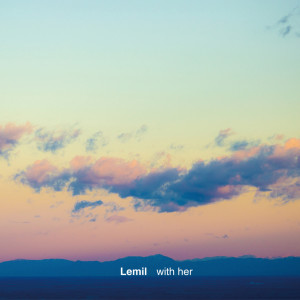 ดาวน์โหลดและฟังเพลง with her พร้อมเนื้อเพลงจาก Lemil