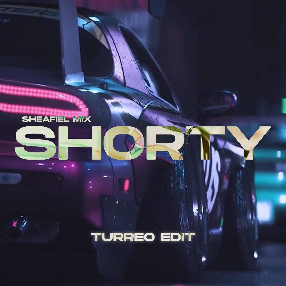 Shorty (Turreo Edit)