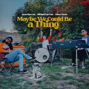 ดาวน์โหลดและฟังเพลง Maybe We Could Be a Thing พร้อมเนื้อเพลงจาก Jesse Barrera