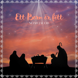 Listen to Ett Barn är fött song with lyrics from Noah Jacob
