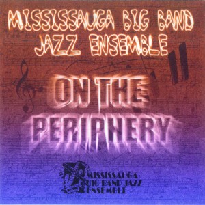 The Mississauga Big Band Jazz Ensemble的專輯On the Periphery (Live)
