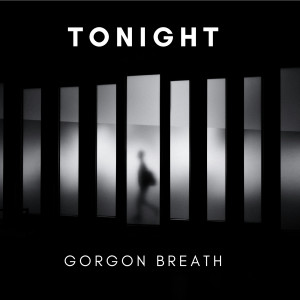 收聽Gorgon Breath的Tonight歌詞歌曲