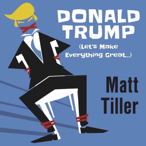 อัลบัม Donald Trump (Let's Make Everything Great...) (Explicit) ศิลปิน Matt Tiller