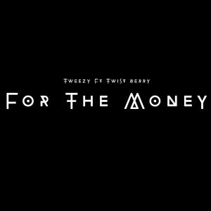Listen to For The Money(feat. Twistberry) song with lyrics from Tweezy