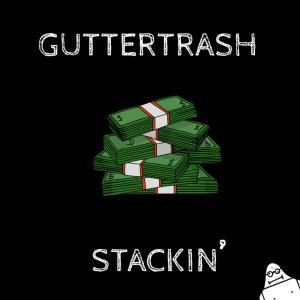 Listen to STACKIN' (Explicit) song with lyrics from Guttertrash