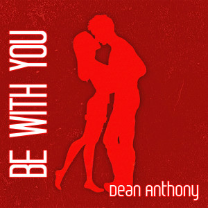 Album Be With You (Explicit) from Dean Anthony