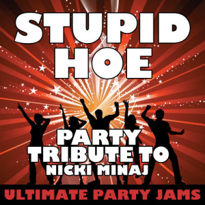 收聽Ultimate Party Jams的Stupid Hoe (Party Tribute to Nicki Minaj)歌詞歌曲