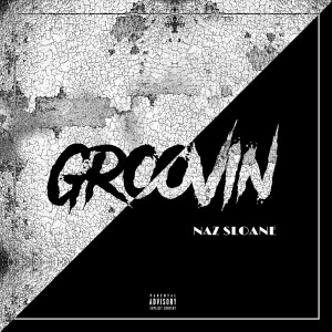 ดาวน์โหลดและฟังเพลง Groovin (Explicit) พร้อมเนื้อเพลงจาก Naz Sloane