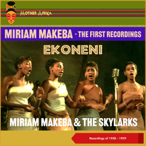 อัลบัม Ekoneni (The First Recordings of 1958 - 1959) ศิลปิน Miriam Makeba & The Skylarks