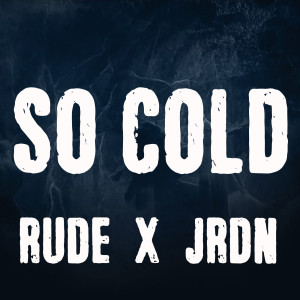 Dengarkan lagu So Cold nyanyian Rude dengan lirik