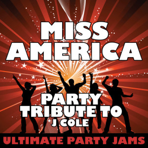 Ultimate Party Jams的專輯Miss America (Party Tribute to J Cole) (Explicit)