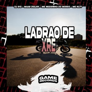 Dengarkan lagu Ladrao de XRE (Explicit) nyanyian DJ R15 dengan lirik