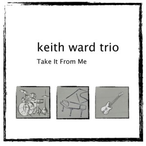 收聽Keith Ward Trio的Take It From Me歌詞歌曲