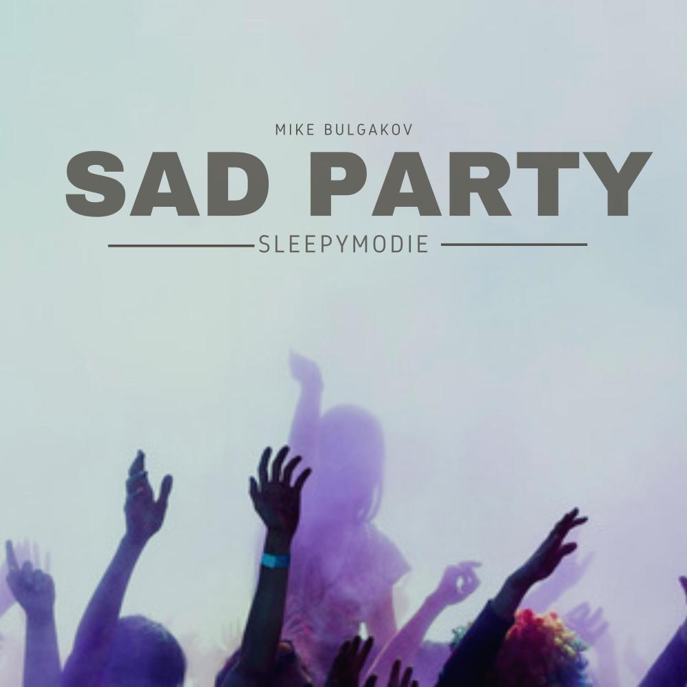 Sad Party (feat. MIke Bulgakov Beats)