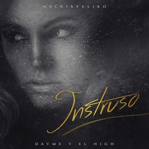 Dengarkan Intruso(feat. Mackiaveliko) lagu dari Dayme y El High dengan lirik