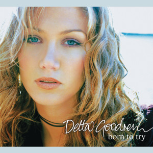 收聽Delta Goodrem的Born to Try (Radio Edit)歌詞歌曲