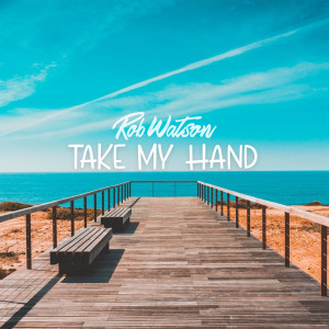 Listen to Take My Hand song with lyrics from Rob Watson