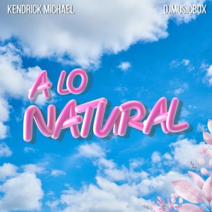 Listen to A Lo Natural (feat. DjMusicbox) song with lyrics from Kendrick Michael