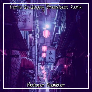 Album Karna Su Sayang (Breakbeat Remix) oleh Noobeer Remixer