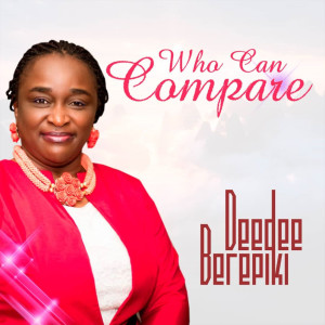 收听Deedee Berepiki的Who Can Compare歌词歌曲