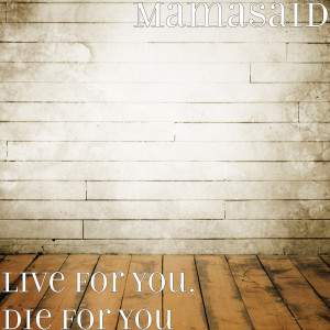 Mamasaid的專輯Live for You, Die for You