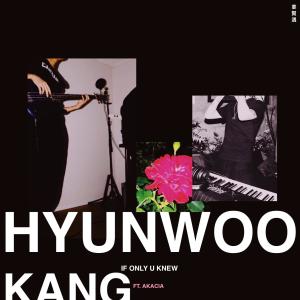 收听Hyunwoo Kang的If Only U Knew (feat. Akacia)歌词歌曲