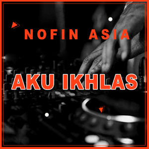 Dengarkan lagu Aku Ikhlas (Remix) nyanyian Nofin Asia dengan lirik