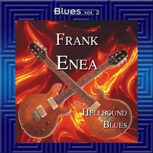Frank Enea的專輯Blues Vol. 2: Frank Enea-Hellbound Blues